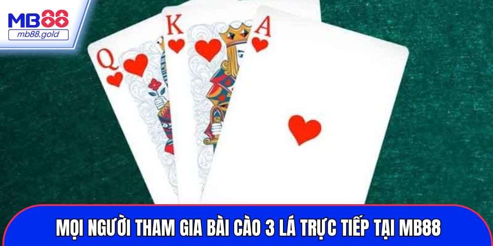 Mọi người tham gia bài Cào 3 lá trực tiếp tại MB88