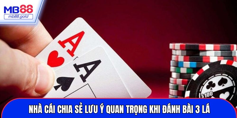 Nhà cái chia sẻ lưu ý quan trọng khi đánh bài 3 lá