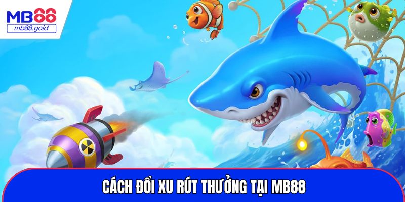 Cách đổi xu rút thưởng tại MB88