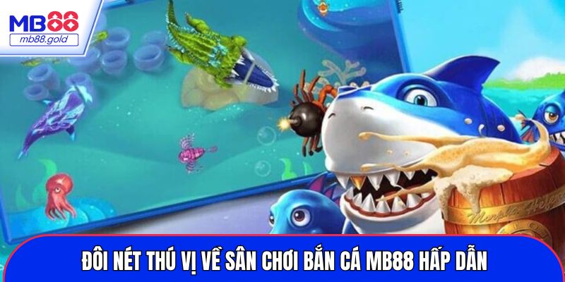 Đôi nét thú vị về sân chơi bắn cá MB88 hấp dẫn