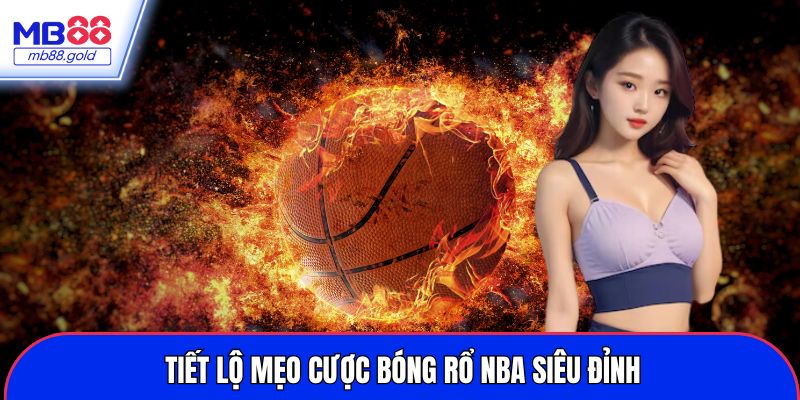 Tiết lộ mẹo cược bóng rổ NBA siêu đỉnh
