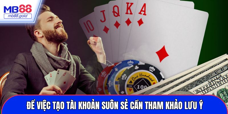 Để việc tạo tài khoản suôn sẻ cần tham khảo lưu ý