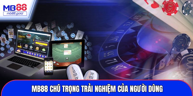 MB88 chú trọng trải nghiệm của người dùng