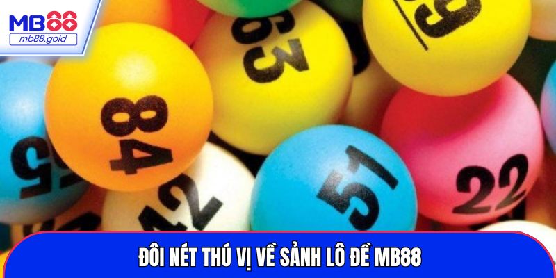 Đôi nét thú vị về sảnh lô đề MB88