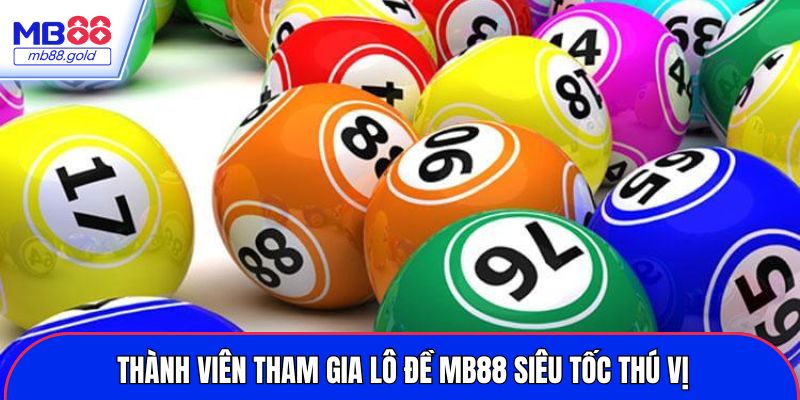 Thành viên tham gia lô đề MB88 siêu tốc thú vị