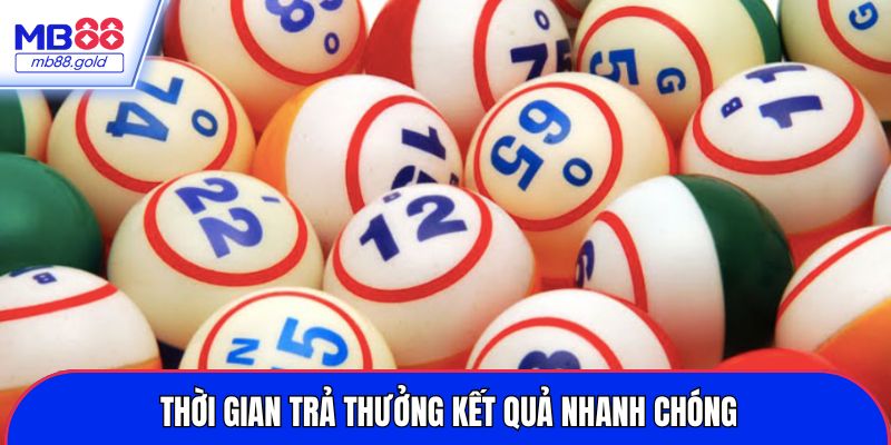 Thời gian trả thưởng kết quả nhanh chóng