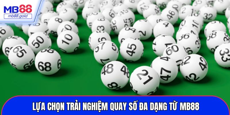 Lựa chọn trải nghiệm quay số đa dạng từ MB88
