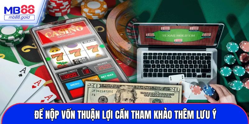 Để nộp vốn thuận lợi cần tham khảo thêm lưu ý