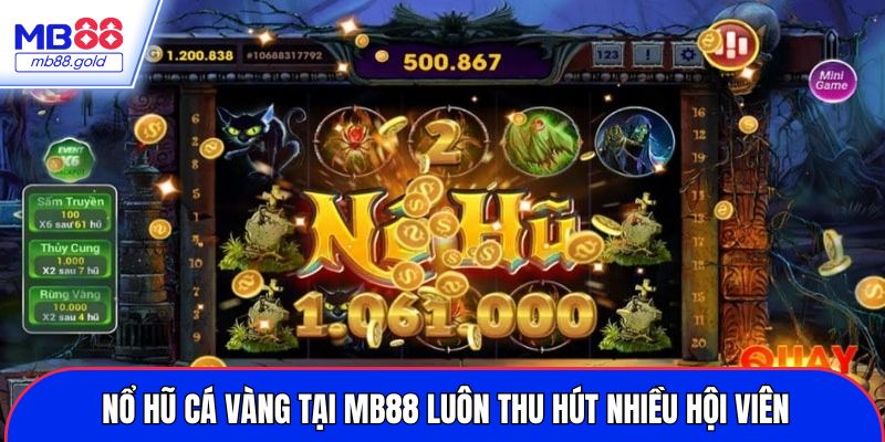 Nổ hũ Cá Vàng tại MB88 luôn thu hút nhiều hội viên