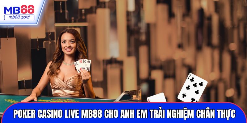Poker casino live MB88 cho anh em trải nghiệm chân thực