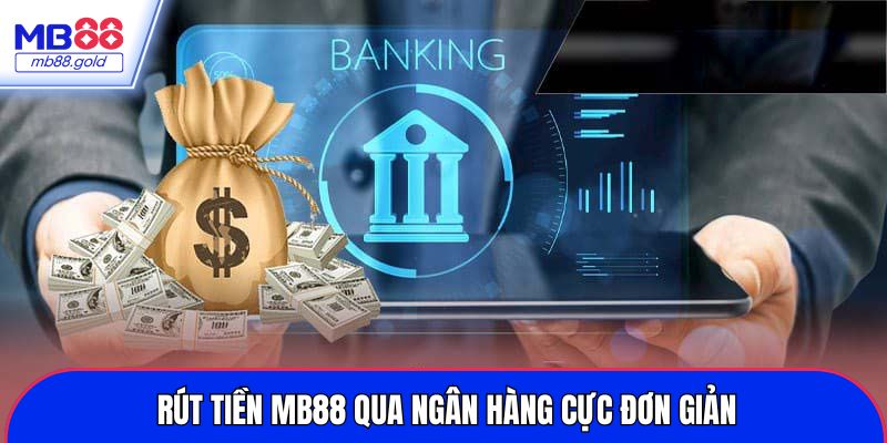 Rút tiền MB88 siêu nhanh qua ngân hàng