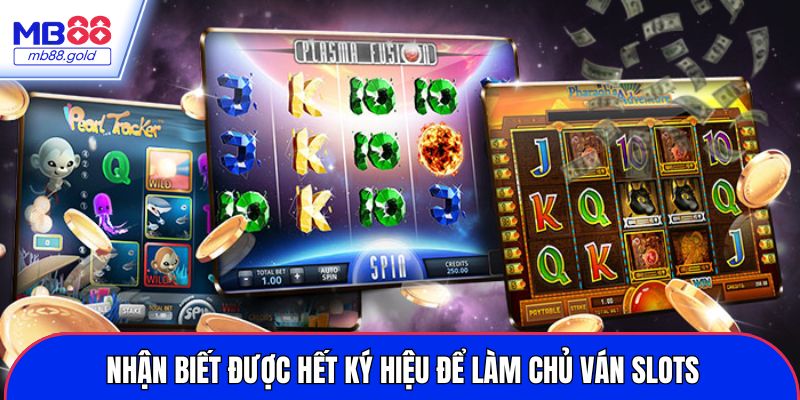 Nhận biết được hết ký hiệu để làm chủ ván slots