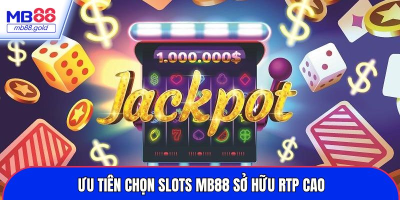 Ưu tiên chọn slots MB88 sở hữu RTP cao