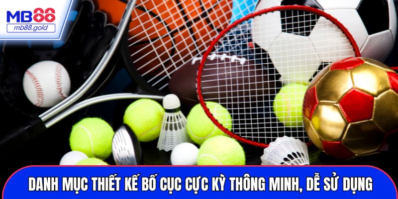 Danh mục thiết kế bố cục cực kỳ thông minh, dễ sử dụng