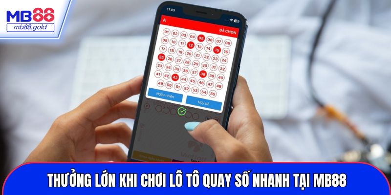 Thưởng lớn khi chơi lô tô quay số nhanh tại MB88