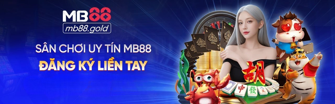 Sân chơi uy tín mb88 - đăng ký liền tay
